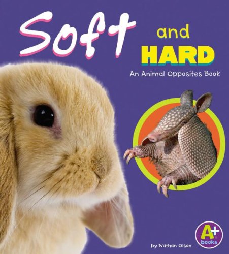 Soft and Hard (A+ Books: Animal Opposites) (9781429612135) by Olson, Nathan