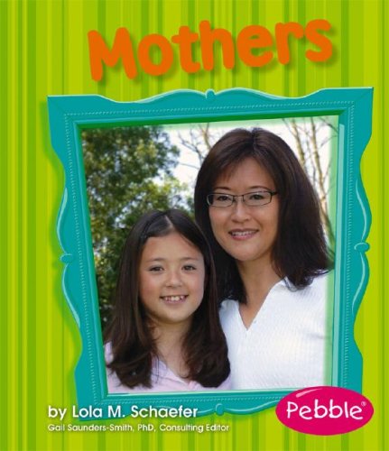 Mothers: Revised Edition (Pebble Books: Families) (9781429612272) by Schaefer; Lola M.