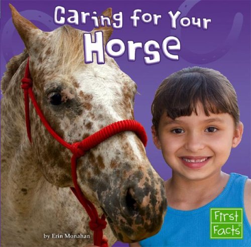 Caring for Your Horse (First Facts; Positively Pets) (9781429612562) by Monahan, Erin