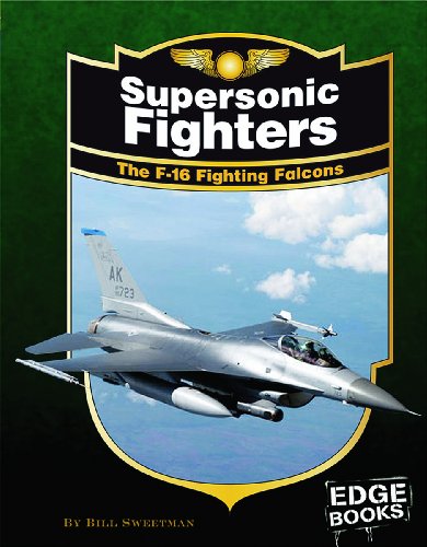 Supersonic Fighters: The F-16 Fighting Falcons (Edge Books: War Planes) (9781429613156) by Sweetman, Bill