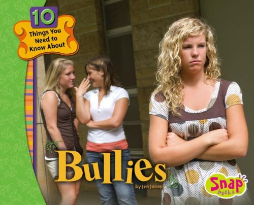 Bullies (Snap Books: 10 Things You Need to Know About) (9781429613439) by Jones, Jen