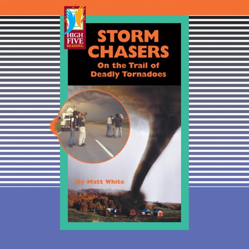 Storm Chasers: On the Trail of Deadly Tornadoes (High Five Reading - Red) (9781429614177) by White, Matt