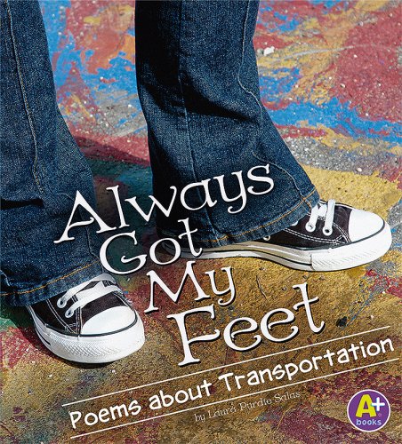 Always Got My Feet: Poems About Transportation (A+ Books, Poetry) (9781429617062) by Laura Purdie Salas