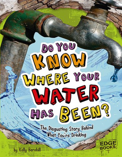 Imagen de archivo de Do You Know Where Your Water Has Been?: The Disgusting Story Behind What You're Drinking (Edge Books: Sanitation Investigation) a la venta por Books of the Smoky Mountains