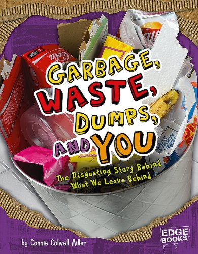 Imagen de archivo de Garbage, Waste, Dumps, and You : The Disgusting Story Behind What We Leave Behind a la venta por Better World Books