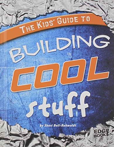 9781429622769: The Kids' Guide to Building Cool Stuff (Edge Books: Kids' Guides)