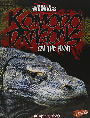 Komodo Dragons: On the Hunt (Blazers; Killer Animals) (9781429623186) by Riehecky, Janet