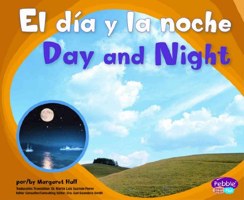 El dia y la noche/Day and Night (Pebble Plus Bilingual: Patrones en la Naturaleza/ Patterns in Nature) (Spanish and English Edition) (9781429623704) by Margaret Hall