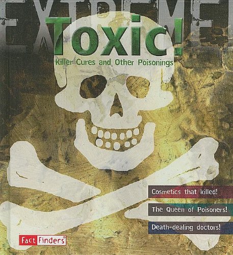 Beispielbild fr Toxic! : Killer Cures and Other Poisonings zum Verkauf von Better World Books: West