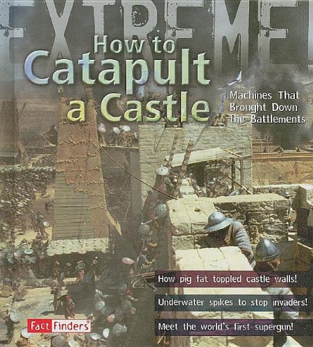 Stock image for How to Catapult a Castle: Machines That Brought Down the Battlements (Extreme!) for sale by Wonder Book