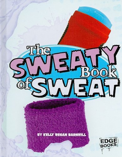 Stock image for The Sweaty Book of Sweat (Edge Books: The Amazingly Gross Human Body) for sale by Ergodebooks