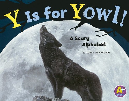 Y Is for Yowl!: A Scary Alphabet (A+ Alphabet Fun) (9781429638487) by Salas, Laura Purdie