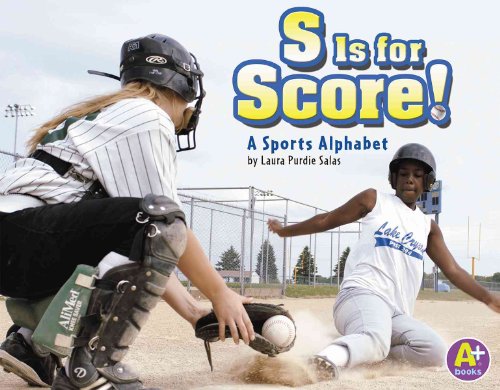 S Is for Score!: A Sports Alphabet (A+ Alphabet Fun) (A+ Books) (9781429639156) by Salas, Laura Purdie