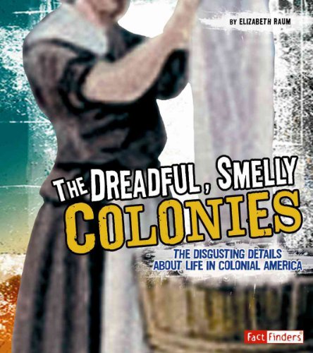 Stock image for The Dreadful, Smelly Colonies: The Disgusting Details About Life in Colonial America (Fact Finders: Disgusting History) for sale by SecondSale