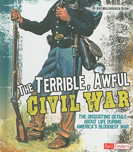 Beispielbild fr The Terrible, Awful Civil War : The Disgusting Details about Life During America's Bloodiest War zum Verkauf von Better World Books