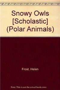 9781429642286: Snowy Owls [Scholastic] (Polar Animals)
