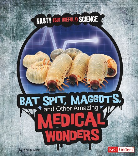 Beispielbild fr Bat Spit, Maggots, and Other Amazing Medical Wonders zum Verkauf von Better World Books