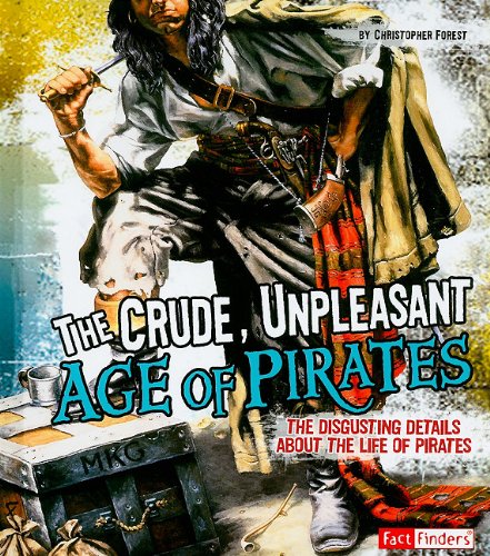 Beispielbild fr The Crude, Unpleasant Age of Pirates : The Disgusting Details about the Life of Pirates zum Verkauf von Better World Books