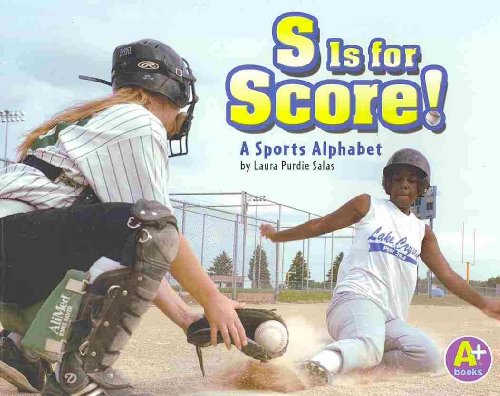 S Is for Score!: A Sports Alphabet (A+ Books: Alphabet Fun) (9781429648332) by Salas, Laura Purdie