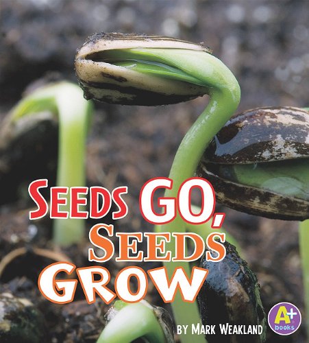Stock image for Seeds Go, Seeds Grow (A+ Books: Science Starts) for sale by SecondSale