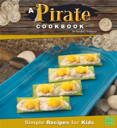 A Pirate Cookbook: Simple Recipes for Kids (First Facts, First Cookbooks) (9781429653756) by Sarah L. Schuette