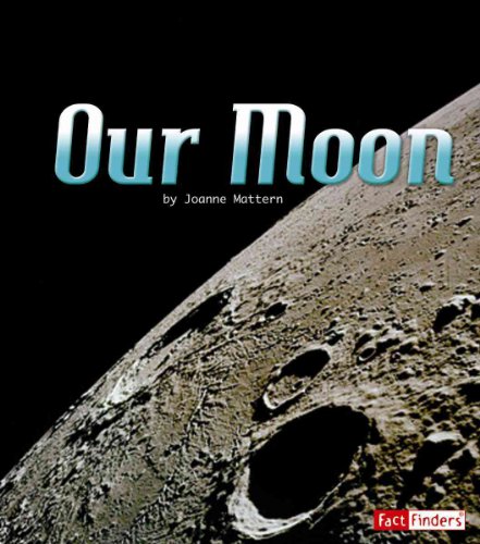 Our Moon (Fact Finders: The Solar System and Beyond) (9781429653947) by Joanne Mattern