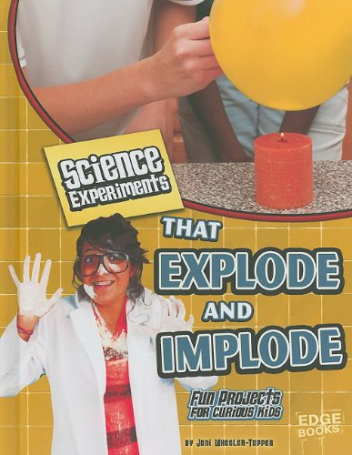 Stock image for Science Experiments That Explode and Implode : Fun Projects for Curious Kids for sale by Better World Books