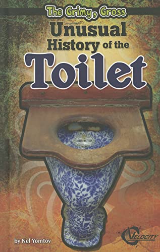 Imagen de archivo de The Grimy, Gross Unusual History of the Toilet a la venta por Better World Books