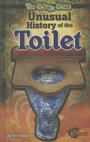 9781429654890: The Grimy, Gross Unusual History of the Toilet (Velocity)