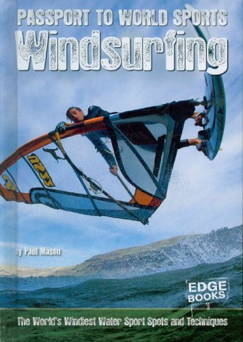 Windsurfing: The World's Windiest Water Sport Spots and Techniques (Passport to World Sports) - Mason, Paul