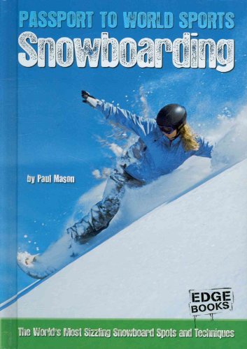 Snowboarding: The World's Most Sizzling Snowboard Spots and Techniques (Passport to World Sports) (9781429655033) by Paul Mason