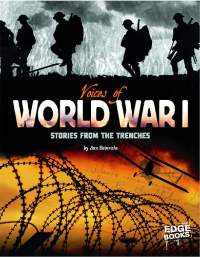 Voices of World War I; Stories from the Trenches (Voices of War) (9781429656269) by Ann Louise Heinrichs