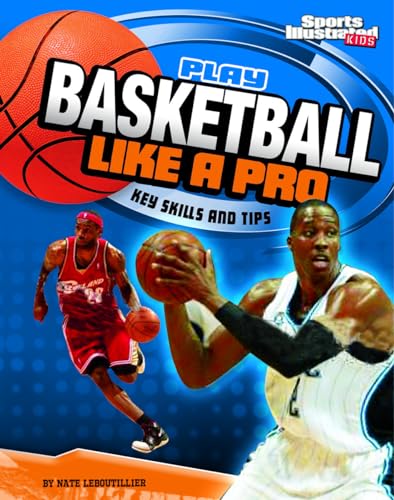 9781429656450: Play Basketball Like a Pro: Key Skills and Tips (Play Like the Pros (Sports Illustrated for Kids))