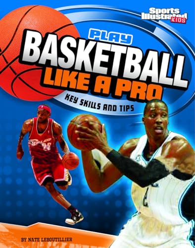 Stock image for Play Basketball Like a Pro: Key Skills and Tips (Play Like the Pros (Sports Illustrated for Kids)) for sale by SecondSale