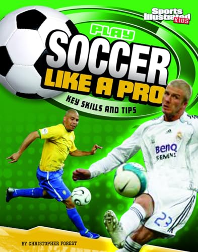 Stock image for Play Soccer Like a Pro: Key Skills and Tips (Play Like the Pros (Sports Illustrated for Kids)) for sale by SecondSale