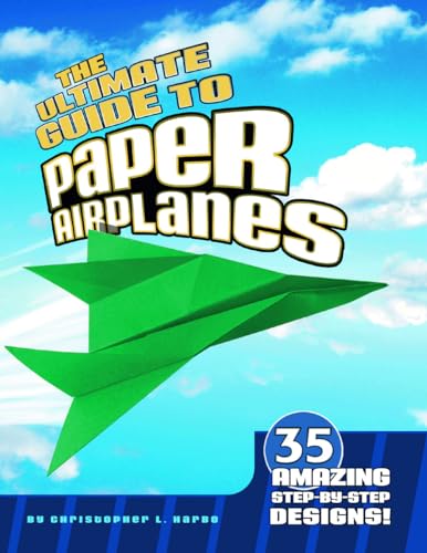 Imagen de archivo de The Ultimate Guide to Paper Airplanes: 35 Amazing Step-By-Step Designs! a la venta por Reliant Bookstore