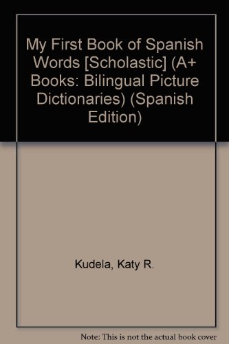 9781429657624: My First Book of Spanish Words [Scholastic] (A+ Books: Bilingual Picture Dictionaries)