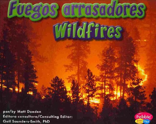 Fuegos arrasadores/Wildfires (Pebble Plus Bilingual: La tierra en accion/ Earth in Action) (English and Spanish Edition) (9781429661201) by Matt Doeden