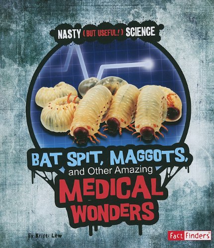 Stock image for Bat Spit, Maggots, and Other Amazing Medical Wonders (Fact Finders - Nasty (But Useful!) Science) for sale by Green Street Books