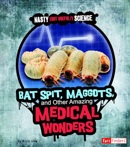 Stock image for Bat Spit, Maggots, and Other Amazing Medical Wonders (Fact Finders - Nasty (But Useful!) Science) for sale by Green Street Books