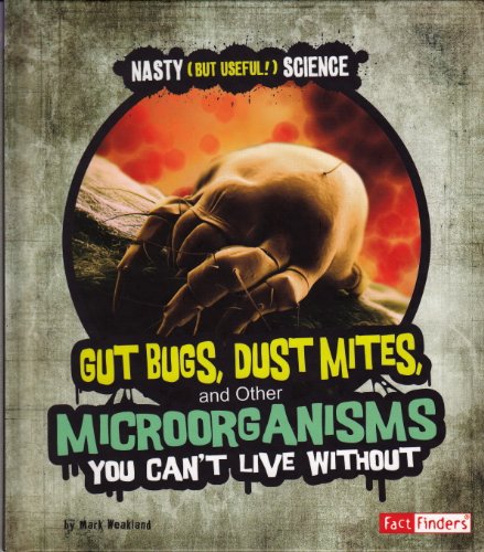 Imagen de archivo de Gut Bugs, Dust Mites, and Other Microorganisms You Cant Live Without (Fact Finders - Nasty (But Useful!) Science) a la venta por Jenson Books Inc