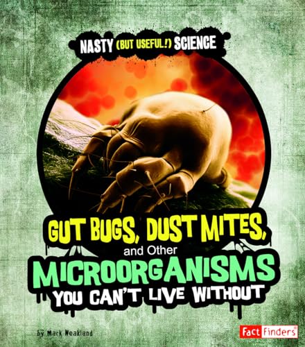 9781429663465: Gut Bugs, Dust Mites, and Other Microorganisms You Cant Live Without (Fact Finders - Nasty (But Useful!) Science)