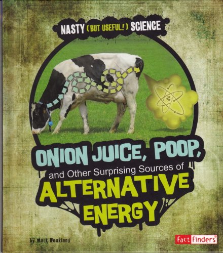 Imagen de archivo de Onion Juice, Poop, and Other Surprising Sources of Alternative Energy (Nasty (but Useful!) Science) a la venta por Zoom Books Company