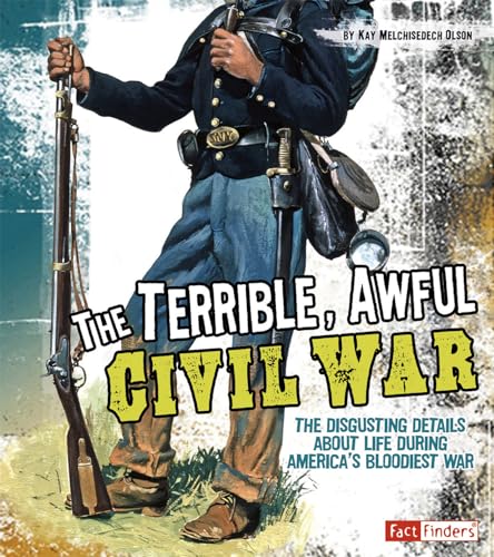 9781429663496: Terrible, Awful Civil War: The Disgusting Details About Life During America's Bloodiest War (Disgusting History)