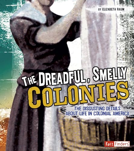 

The Dreadful, Smelly Colonies (Fact Finders: Disgusting History)