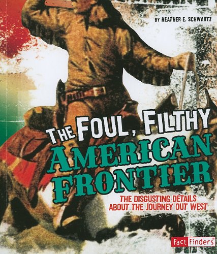 Imagen de archivo de The Foul, Filthy American Frontier (Fact Finders: Disgusting History) a la venta por ZBK Books