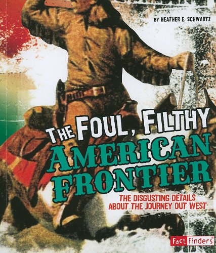Stock image for The Foul, Filthy American Frontier (Fact Finders: Disgusting History) for sale by ZBK Books