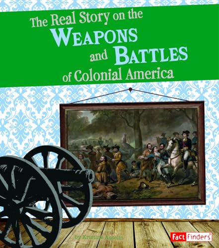 Beispielbild fr The Real Story on the Weapons and Battles of Colonial America zum Verkauf von Better World Books