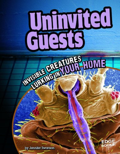 Stock image for Uninvited Guests: Invisible Creatures Lurking in Your Home for sale by ThriftBooks-Dallas