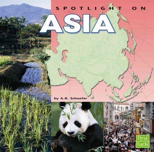 Spotlight on Asia (First Facts: Spotlight on the Continents) (9781429666237) by A. R. Schaefer